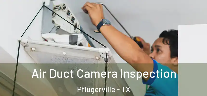  Air Duct Camera Inspection Pflugerville - TX