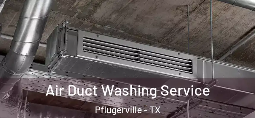  Air Duct Washing Service Pflugerville - TX