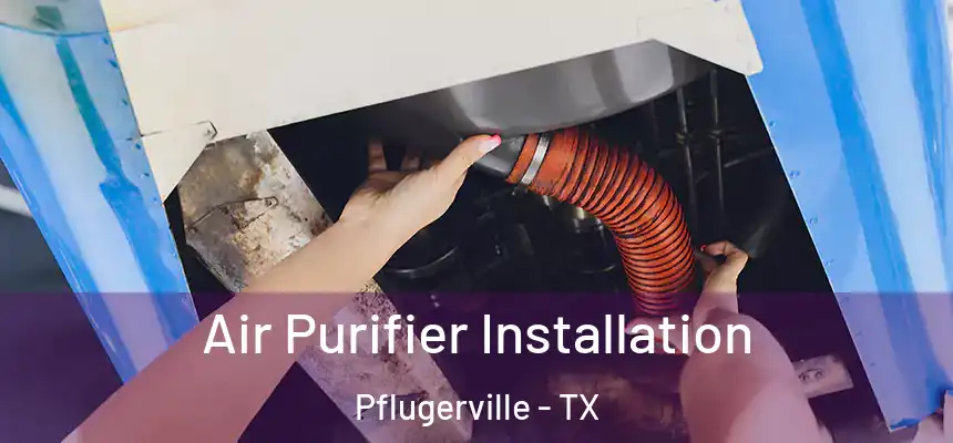 Air Purifier Installation Pflugerville - TX