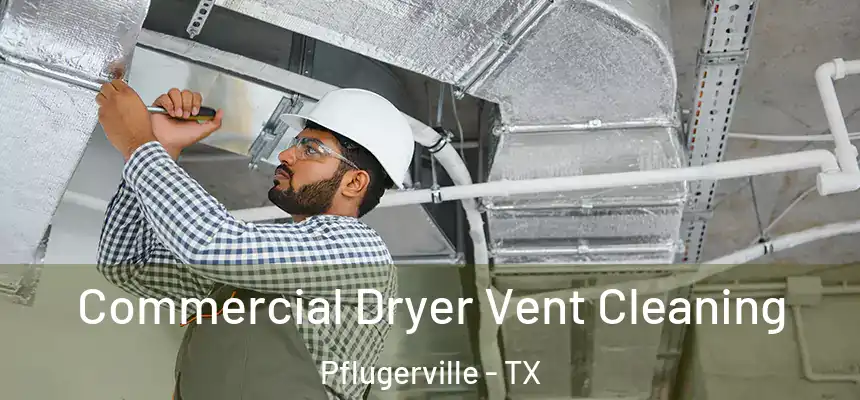 Commercial Dryer Vent Cleaning Pflugerville - TX