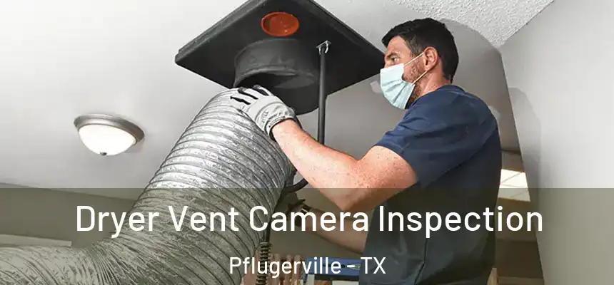  Dryer Vent Camera Inspection Pflugerville - TX