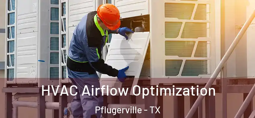  HVAC Airflow Optimization Pflugerville - TX