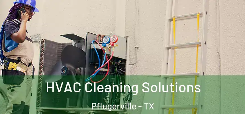  HVAC Cleaning Solutions Pflugerville - TX