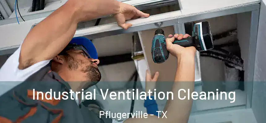Industrial Ventilation Cleaning Pflugerville - TX