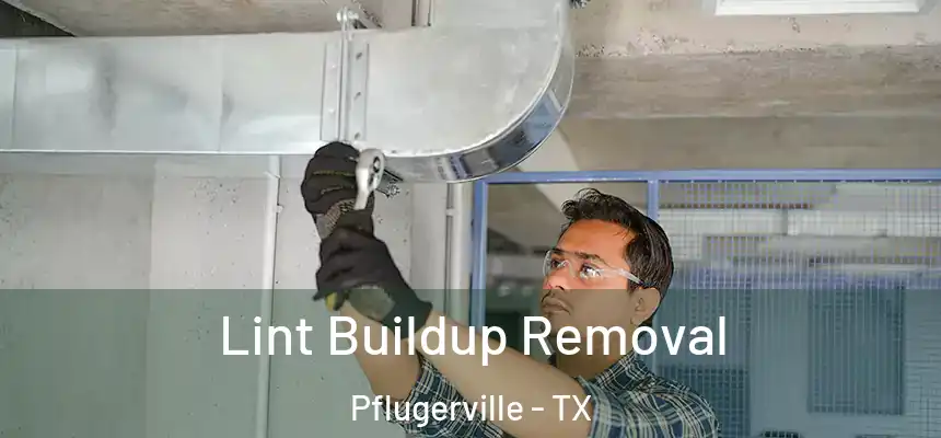 Lint Buildup Removal Pflugerville - TX