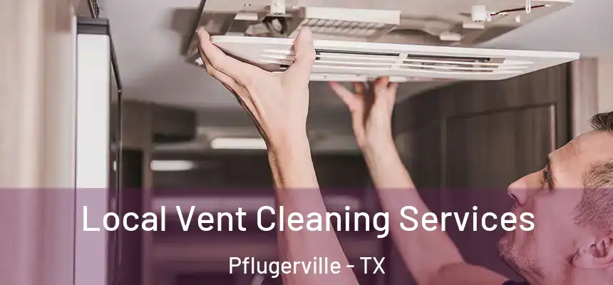  Local Vent Cleaning Services Pflugerville - TX