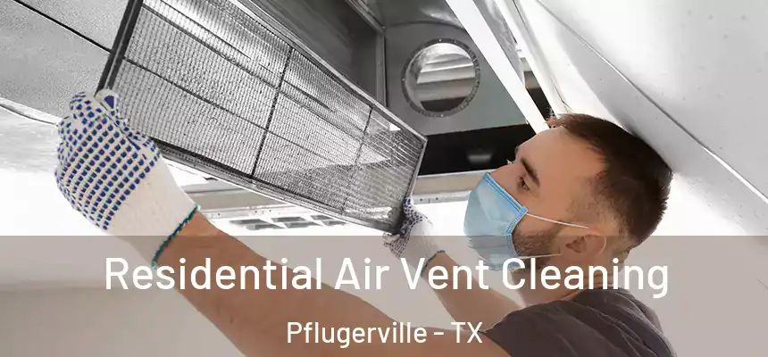 Residential Air Vent Cleaning Pflugerville - TX
