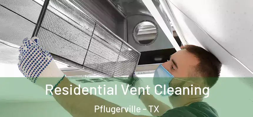 Residential Vent Cleaning Pflugerville - TX
