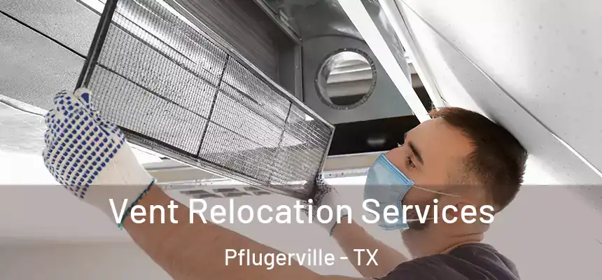  Vent Relocation Services Pflugerville - TX